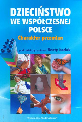 Okładka książki Dzieciństwo we współczesnej Polsce : charakter przemian / pod redakcją naukową Beaty Łaciak.