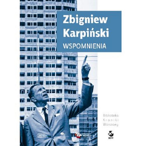 Okładka książki Wspomnienia / Zbigniew Karpiński ; opracował Wojciech Karpiński ; zamiast posłowia Jakub Karpiński: Dom ; Marek Karpiński: Mój ojciec.