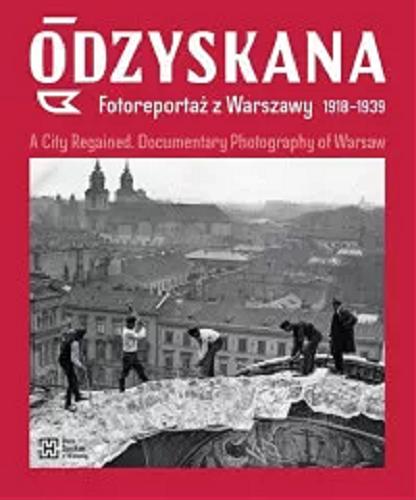 Okładka książki  Odzyskana : fotoreportaż z Warszawy 1918-1939 = A city regained : documentary photography of Warsaw  9