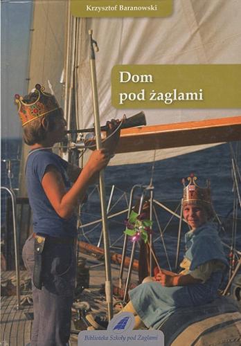 Okładka książki Dom pod żaglami / Krzysztof Baranowski.