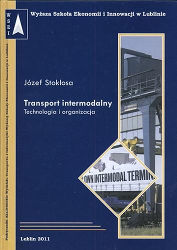 Okładka książki Transport intermodalny : technologia i organizacja / Józef Stokłosa ; Wyższa Szkoła Ekonomii i Innowacji.