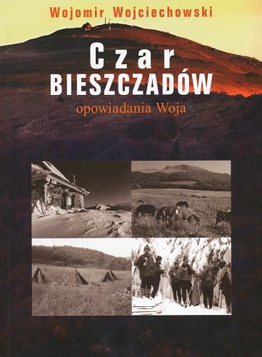 Okładka książki Czar Bieszczadów : opowiadania Woja / Wojomir Wojciechowski.