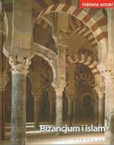 Okładka książki Bizancjum i islam / Leticia de La Casa ; [redakcja tekstów Dariusz Fedor ; tłumaczenie tomu Magdalena Pabisiak].