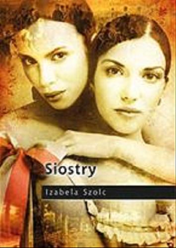 Okładka książki Siostry / Izabela Szolc.