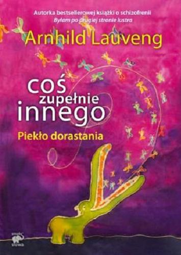 Okładka książki Coś zupełnie innego / Arnhild Lauveng ; przekł. z jęz. norw. Ewa M. Bilińska.