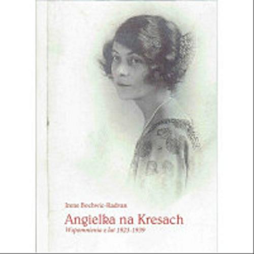 Okładka książki Angielka na Kresach : wspomnienia z lat 1923-1939 / Irene Bochwic-Radvan.