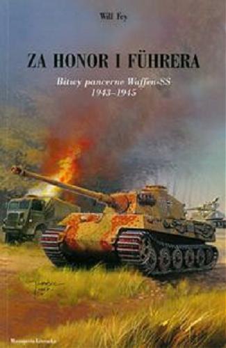 Okładka książki Za honor i Fuhrera : bitwy pancerne Waffen-SS 1943-1945 / Will Fey ; [tł. z jęz. ang. Tomasz Kaźmierczak].