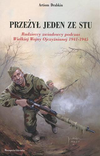 Okładka książki  Przeżył jeden ze stu : radzieccy zwiadowcy podczas Wielkiej Wojny Ojczyźnianej 1941-1945  2