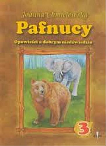 Okładka książki Pafnucy : opowieści o dobrym niedźwiedziu. 3 / Joanna Chmielewska ; [il. Włodzimierz Kukliński].