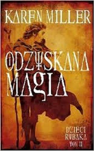 Okładka książki Odzyskana magia / Karen Miller ; przełożyła Izabella Mazurek.