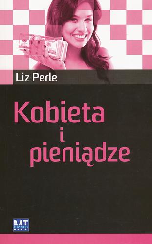 Okładka książki Kobieta i pieniądze / Liz Perle ; przekł. Anna Krochmal i Robert Kędzierski.