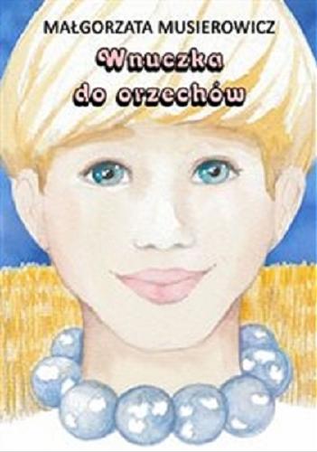 Okładka książki Wnuczka do orzechów / Małgorzata Musierowicz ; [il. Małgorzata Musierowicz].