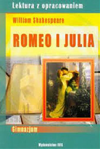 Okładka książki Romeo i Julia / William Szekspir ; oprac. Agnieszka Nożyńska-Demianiuk ; tł. Józef Paszkowski.