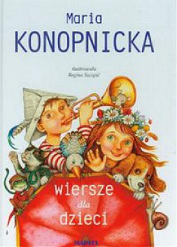 Okładka książki Wiersze dla dzieci / Maria Konopnicka ; il. Regina Szczęść ; [wybór Katarzyna Sarna].