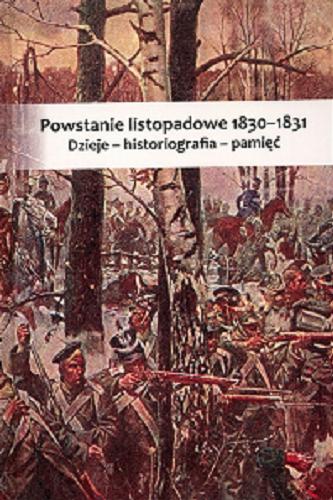 Okładka książki Powstanie listopadowe 1830-1831 : dzieje, historiografia, pamięć / red. Tadeusz Skoczek.
