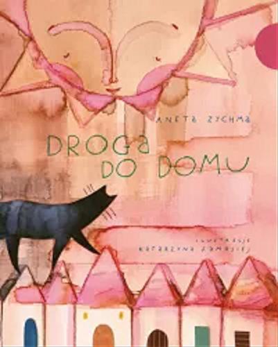 Okładka książki Droga do domu / Aneta Zychma ; [ilustracje Katarzyna Samosiej].