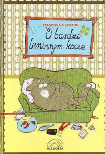 Okładka książki O bardzo leniwym kocie / Franziska Biermann ; il. Franziska Biermann ; tł. Anna Taraska-Pietrzak.