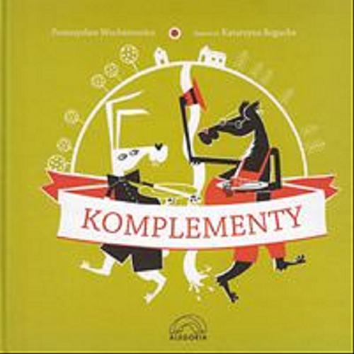 Okładka książki Komplementy / Przemysław Wechterowicz ; il. Katarzyna Bogucka.