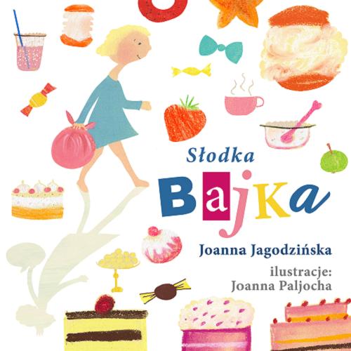 Okładka książki Słodka bajka / Joanna Jagodzińska ; ilustracje Joanna Paljocha.