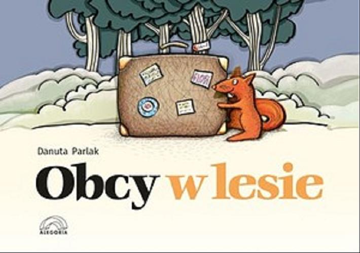 Okładka książki Obcy w lesie / Danuta Parlak ; [ilustracje Regina Bzyk].