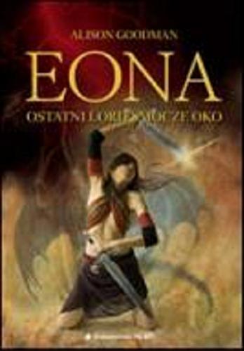 Okładka książki Eona : ostatni lord Smocze Oko / Alison Goodman ; przekład Dariusz Kopociński.