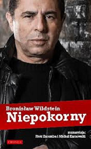 Okładka książki Niepokorny / Bronisław Wildstein ; rozmawiają Piotr Zaremba i Michał Karnowski