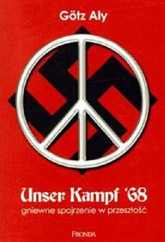 Okładka książki Unser Kampf `68 : gniewne spojrzenie w przeszłość / Gotz Aly ; [tł. Ewa Stefańska].