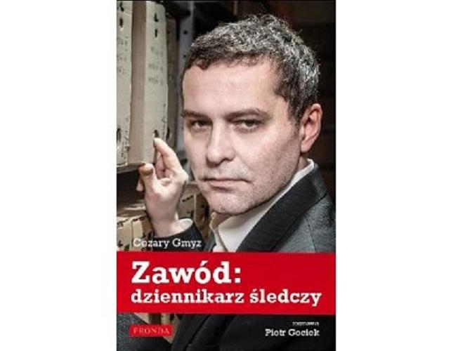 Okładka książki Zawód: dziennikarz śledczy / Cezary Gmyz ; rozmawia Piotr Gociek.