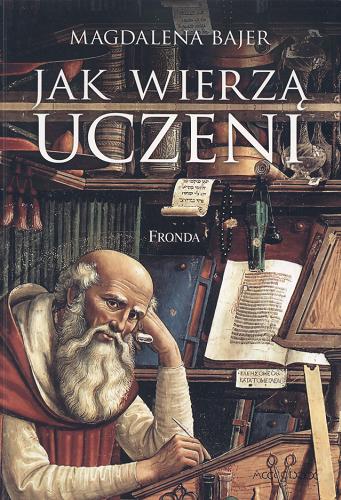 Okładka książki Jak wierzą uczeni : rozmowy z profesorami / Magdalena Bajer ; [rozmówcy Andrzej Białas et al.].