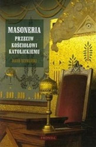 Okładka książki Masoneria : przeciw Kosciołowi katolickiemu / Jakub Szymański.