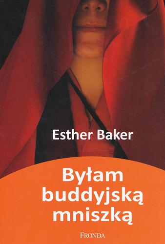 Okładka książki Byłam buddyjską mniszką / Esther Baker ; przeł. [z ang.] Krzysztof Jasiński.