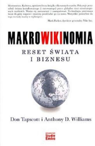 Okładka książki Makrowikinomia : reset świata i biznesu / Don Tapscott , Anthony D. Williams; [przekł. z ang. Dariusz Bakalarz]