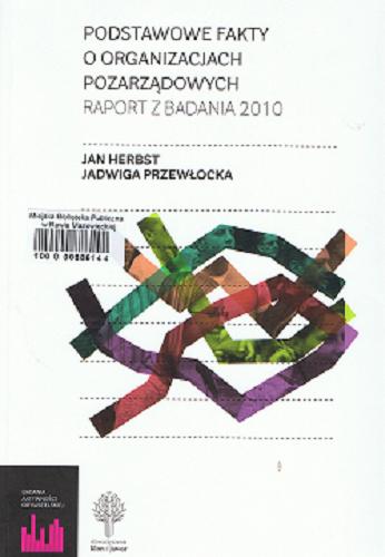 Okładka książki Podstawowe fakty o organizacjach pozarządowych : raport z badania 2010 / Jan Herbst, Jadwiga Przewłocka.