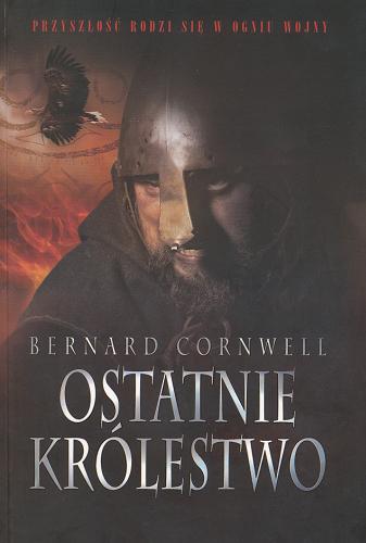 Okładka książki Ostatnie królestwo / Bernard Cornwell ; przekł. Amanda Bełdowska.