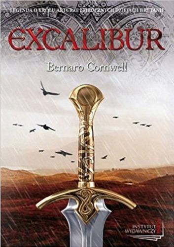 Okładka książki Excalibur / Bernard Cornwell ; przeł. [z ang.] Paweł Korombel.