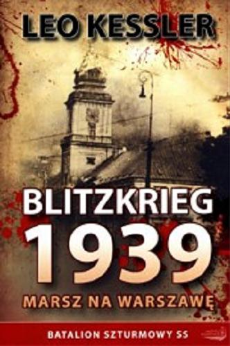 Okładka książki Blitzkrieg 1939 : marsz na Warszawę / Leo Kessler ; przekł. [z ang.] Joanna Jankowska.