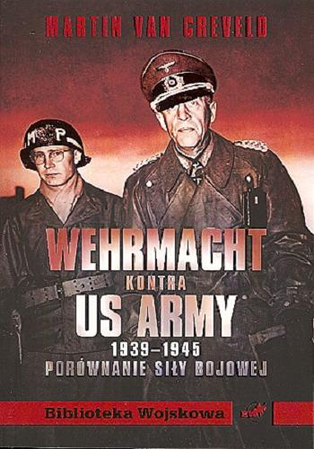 Okładka książki  Wehrmacht kontra US Army 1939-1945 : porównanie siły bojowej  2