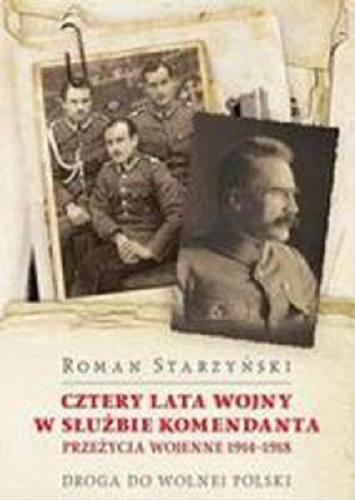 Okładka książki  Cztery lata wojny w służbie komendanta : przeżycia wojenne 1914-1918 : droga do wolnej Polski  5