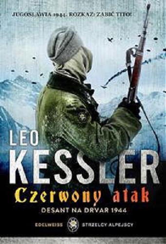 Okładka książki Czerwony atak : desant na Drvar 1944 / Leo Kessler ; [tł. z ang. Joanna Jankowska].