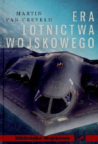 Okładka książki Era lotnictwa wojskowego / Martin Van Creveld ; [tł. Juliusz Tomczak].