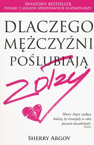 Okładka książki Dlaczego mężczyźni poślubiają zołzy / Sherry Argov ; przełożyła Urszula Szczepańska.