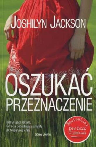 Okładka książki Oszukać przeznaczenie / Joshilyn Jackson ; przełożyła Katarzyna Kasterka.