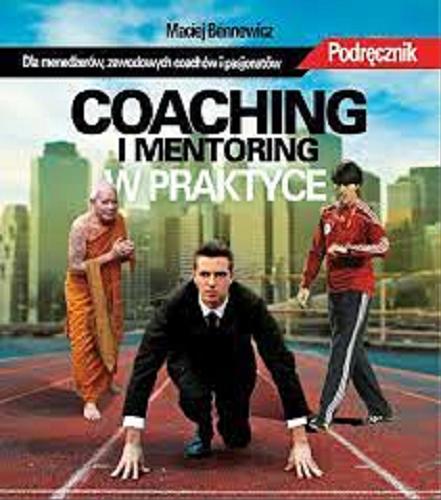 Okładka książki Coaching i mentoring w praktyce / Maciej Bennewicz.