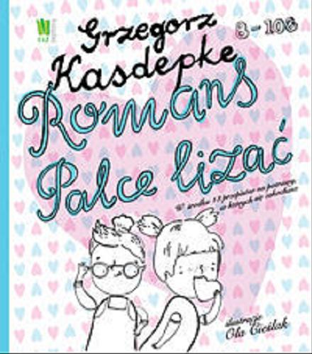 Okładka książki Romans palce lizać / Grzegorz Kasdepke ; [ilustracje Ola Cieślak].