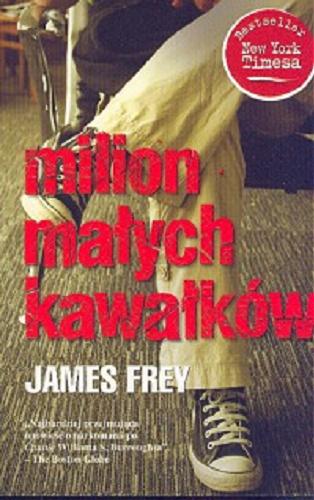 Okładka książki Milion małych kawałków / James Frey ; przeł. [z ang.] Patryk Gołębiowski.