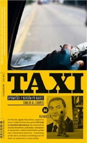 Okładka książki Taxi : opowieści z kursów po Kairze / Chalid Al-Chamisi ; z arab. przeł. Marcin Michalski.