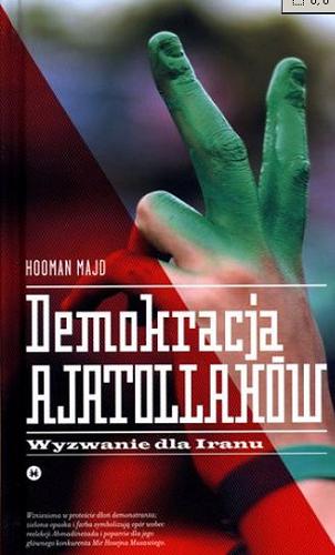 Okładka książki Demokracja ajatollahów : wyzwanie dla Iranu / Hooman Majd ; przeł. Dariusz Żukowski.