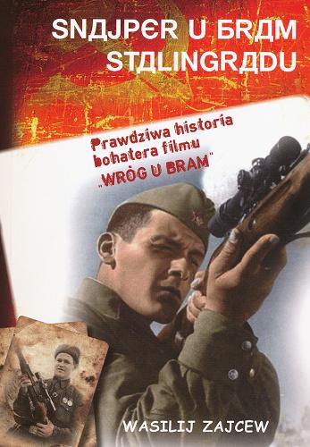 Okładka książki Snajper u bram Stalingradu : Wasilij Zajcew i bitwa pod Stalingradem / Wasilij Zajcew ; przekł. Marek Skierkowski.