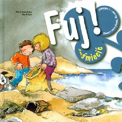 Okładka książki Fuj! - jak mniej śmiecić / N˙ria Jimenez ; Empar Jimenez ; Rosa Maria Curto.