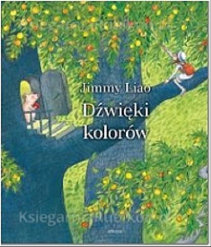 Okładka książki Dźwięki kolorów / Jimmy Liao ; tłłumaczenie Katarzyna Sarek.